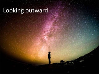 Looking outward
 