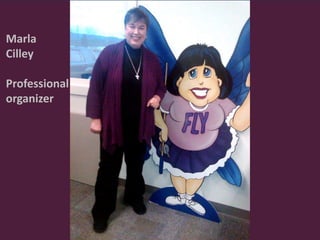 Marla
Cilley
Professional
organizer
 