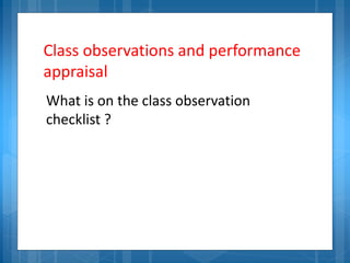 Class observations and performance
appraisal
What is on the class observation
checklist ?
 