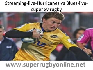 Streaming-live-Hurricanes vs Blues-live-
super xv rugby
www.superrugbyonline.net
 