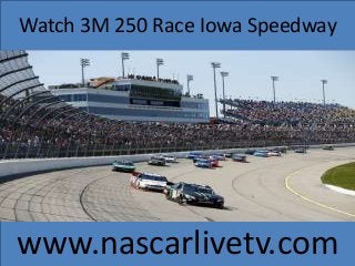 Watch 3M 250 Race Iowa Speedway
www.nascarlivetv.com
 