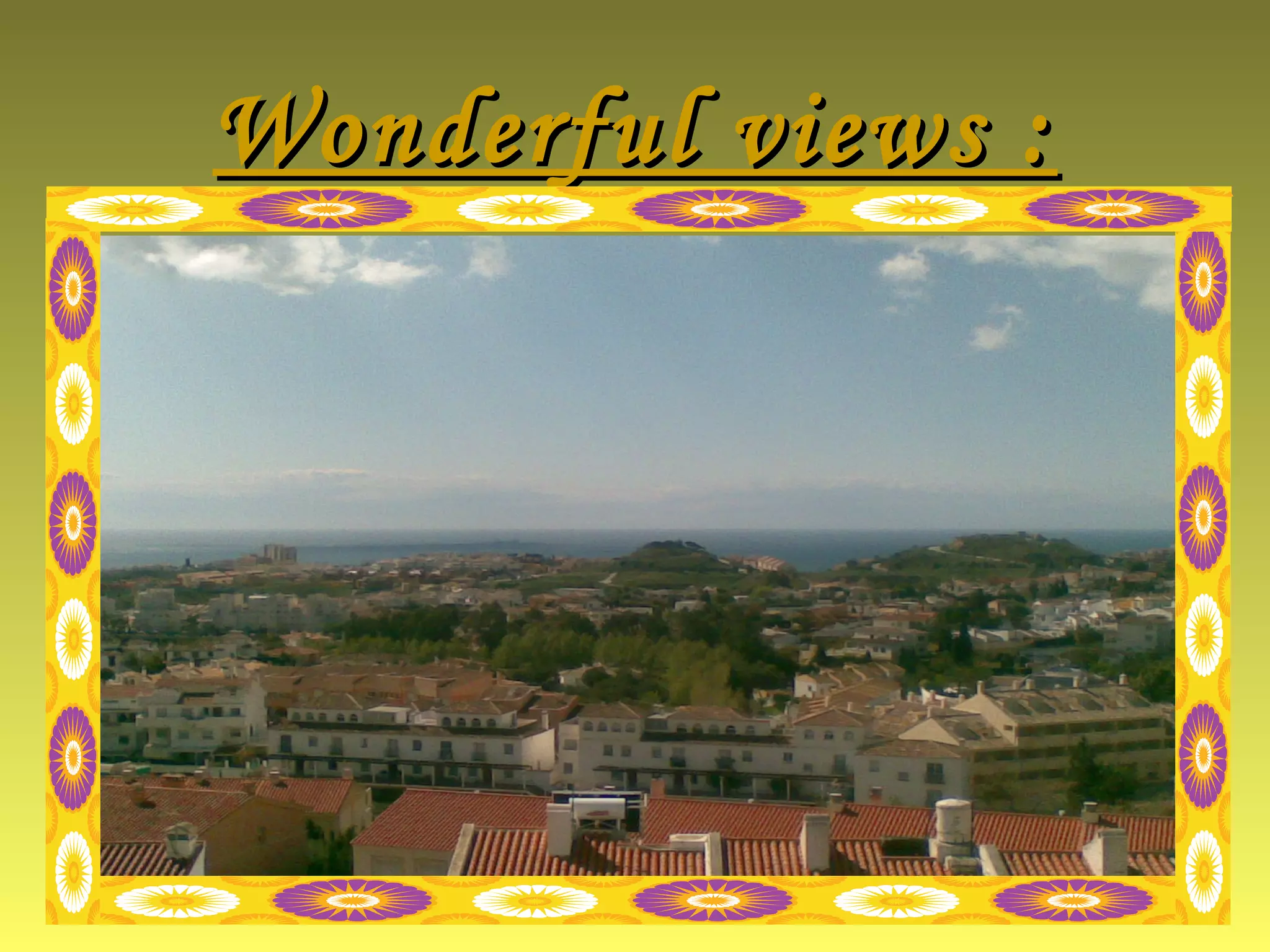 Wonderful views :Wonderful views :
 