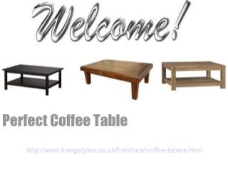 http://www.livingstyles.co.uk/furniture/coffee-tables.html
 