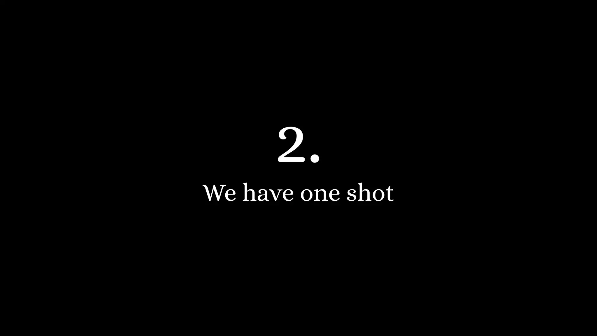 We have one shot
2.
 