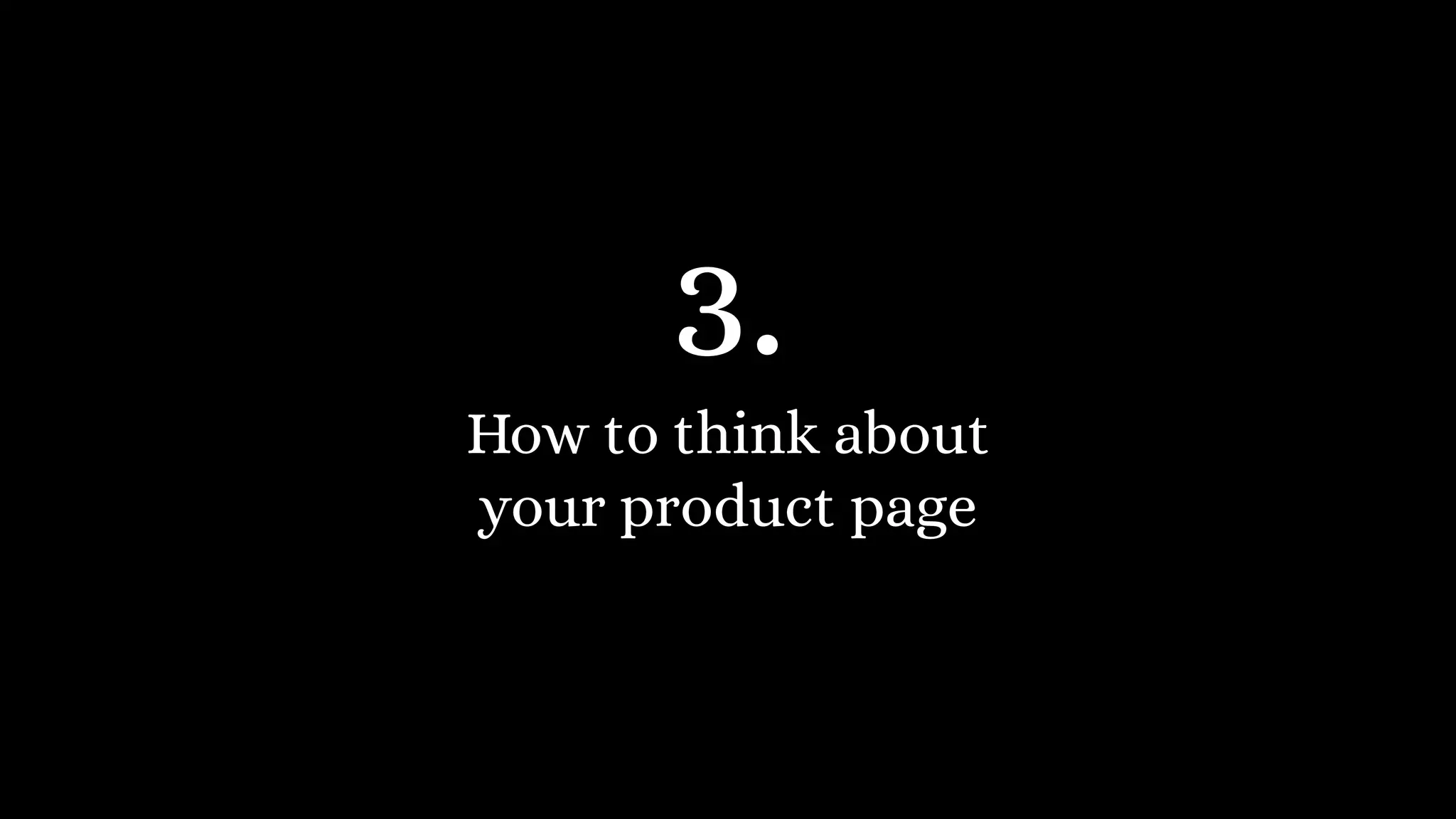 How to think about
your product page
3.
 