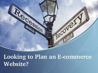 Looking to Plan an E­commerce 
Website?
 