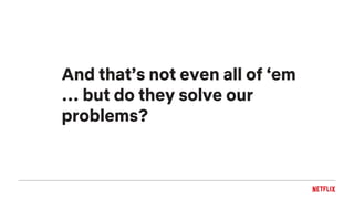 And that’s not even all of ‘em
… but do they solve our
problems?
 