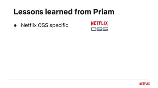 ● Netflix OSS specific
Lessons learned from Priam
 