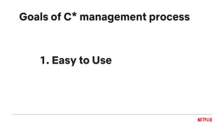 1. Easy to Use
Goals of C* management process
 