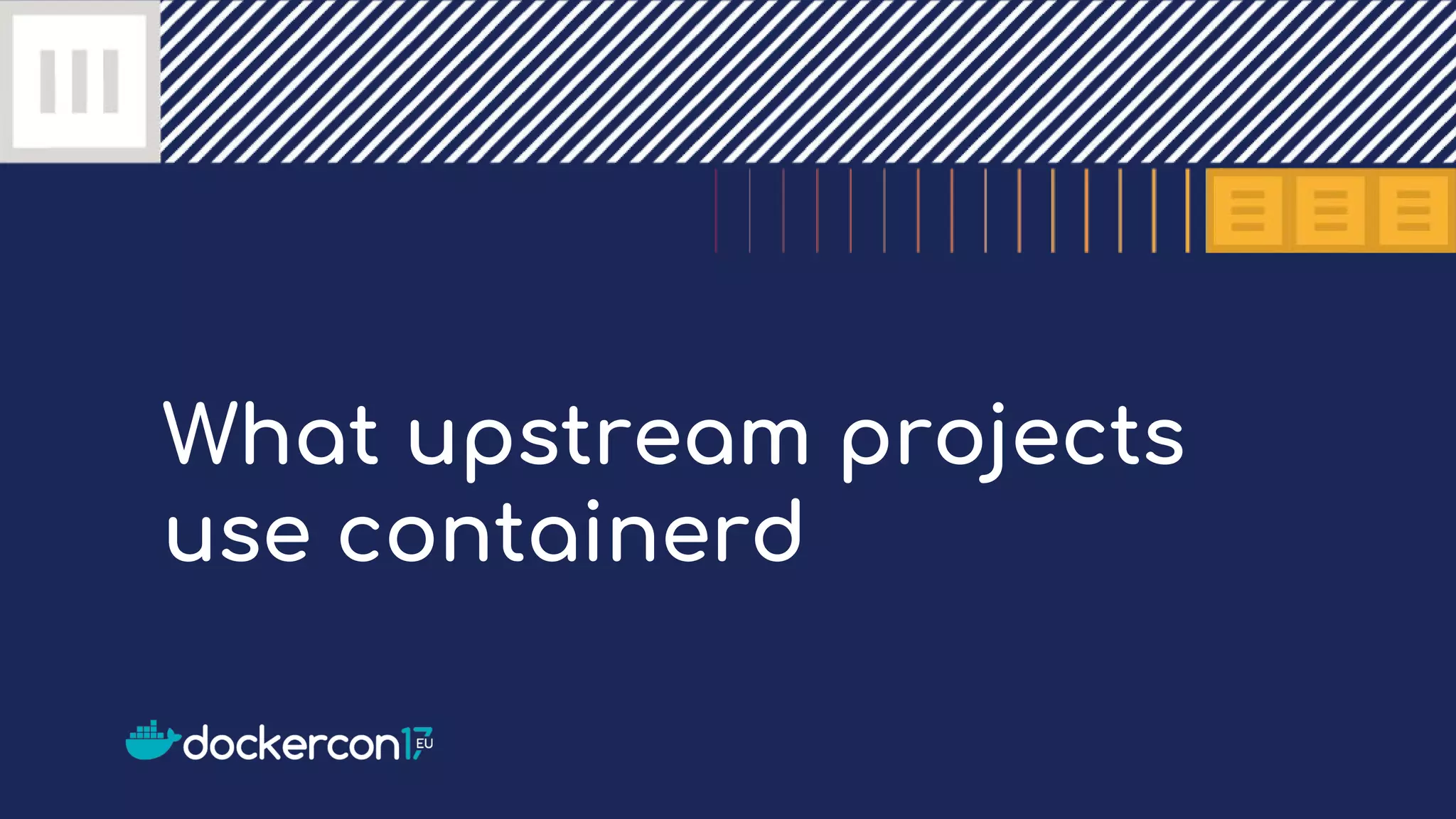 What upstream projects
use containerd
 