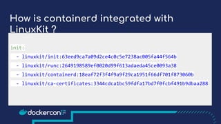 How is containerd integrated with
LinuxKit ?
init:
- linuxkit/init:63eed9ca7a09d2ce4c0c5e7238ac005fa44f564b
- linuxkit/runc:2649198589ef0020d99f613adaeda45ce0093a38
- linuxkit/containerd:18eaf72f3f4f9a9f29ca1951f66df701f873060b
- linuxkit/ca-certificates:3344cdca1bc59fdfa17bd7f0fcbf491b9dbaa288
 