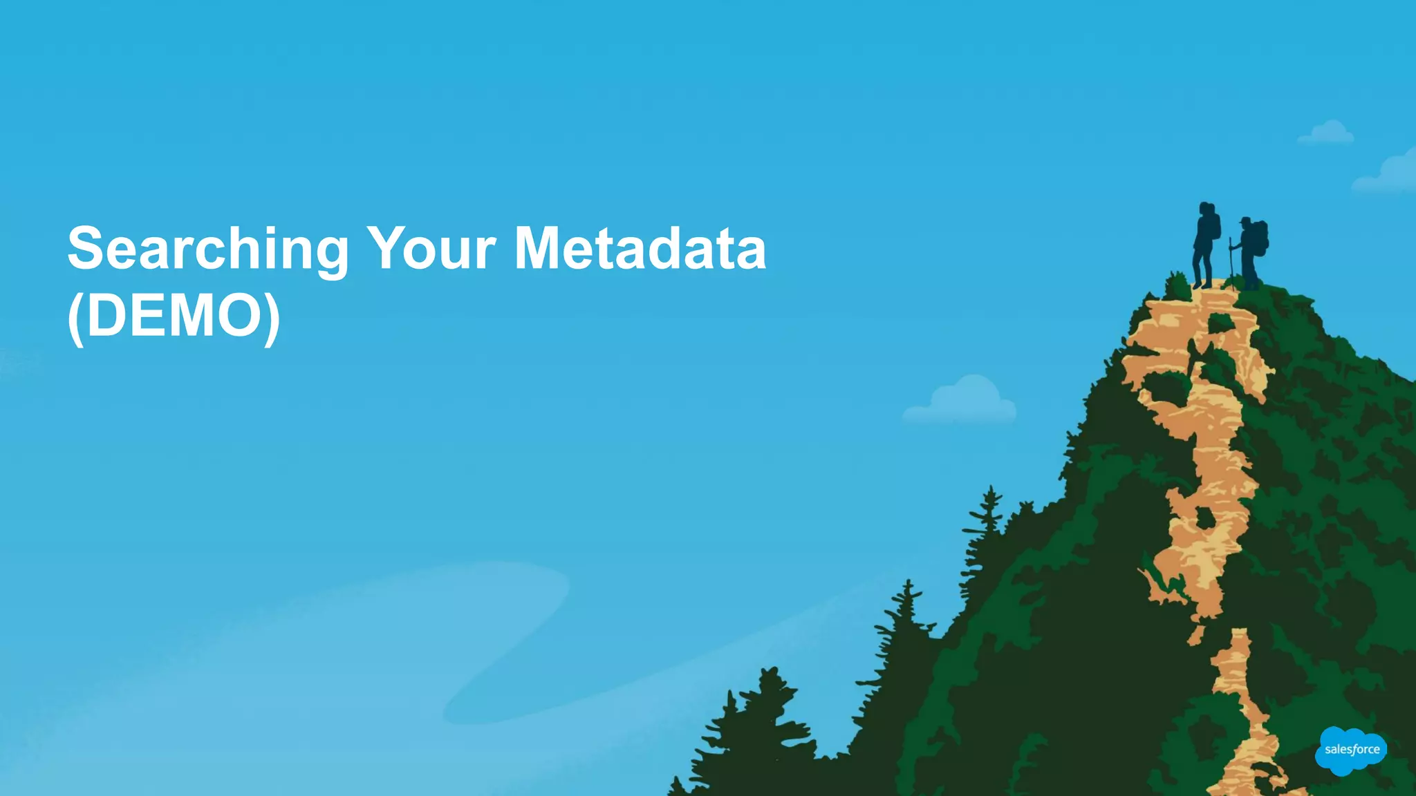 Searching Your Metadata
(DEMO)
 