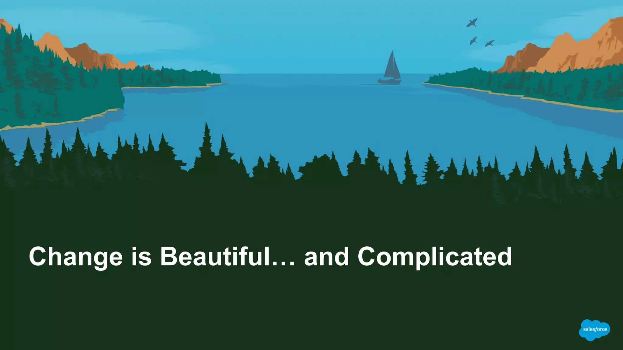 Change is Beautiful… and Complicated
 