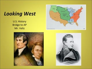 Looking West U.S. History Bridge to AP Mr. Veliz 