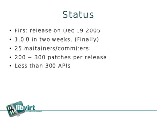 Status
●   First release on Dec 19 2005
●   1.0.0 in two weeks. (Finally)
●   25 maitainers/commiters.
●   200 ~ 300 patches per release
●   Less than 300 APIs
 