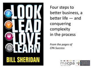 Four steps to
better business, a
better life — and
conquering
complexity
in the process
From the pages of
CPA Success
 