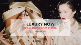 SEPTEMBER 2021
LUXURY NOW
HEADLINES FROM CHINA
 