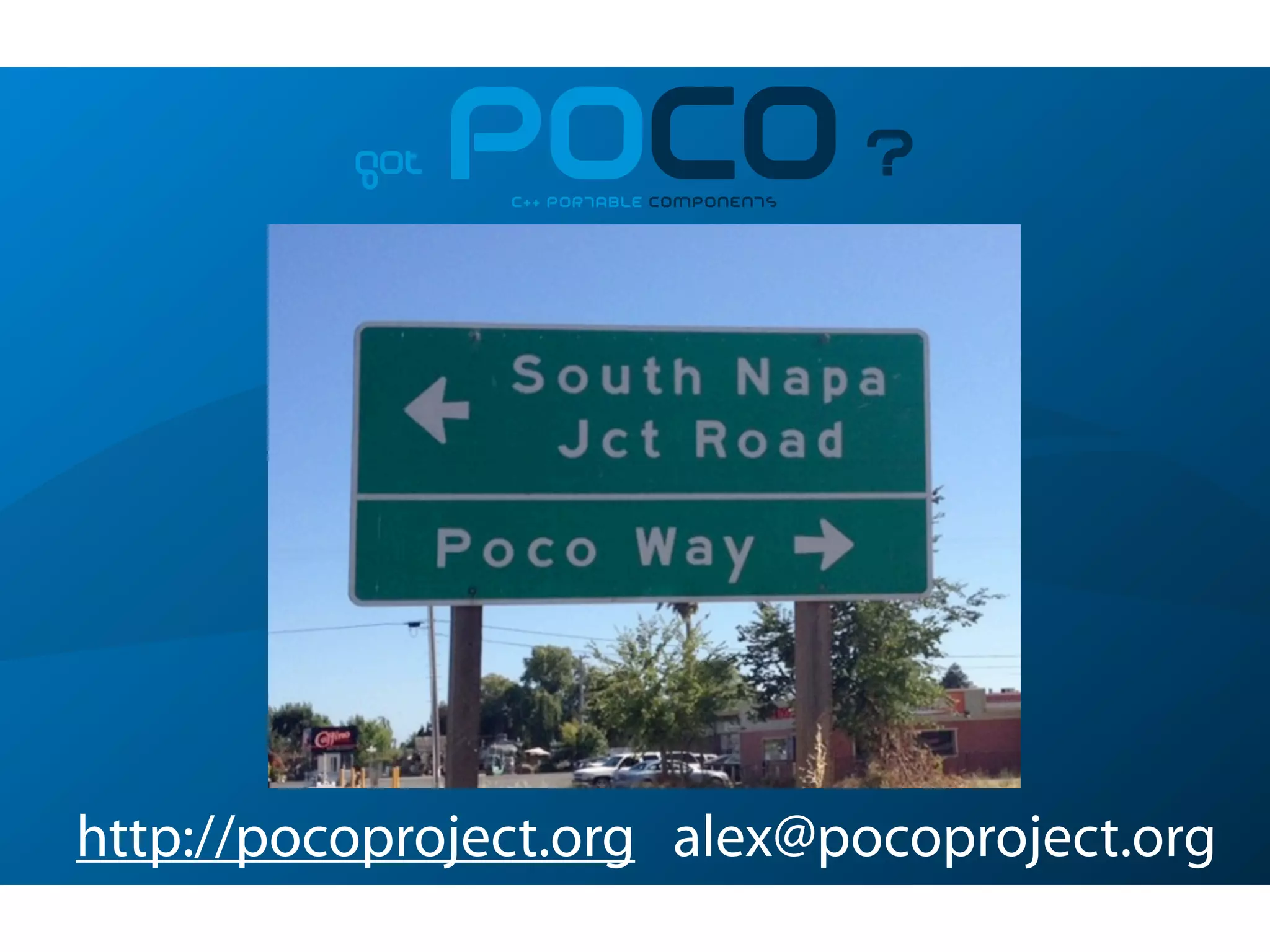 got POCO?C++ PORTABLE COMPONENTS
http://pocoproject.org alex@pocoproject.org
 