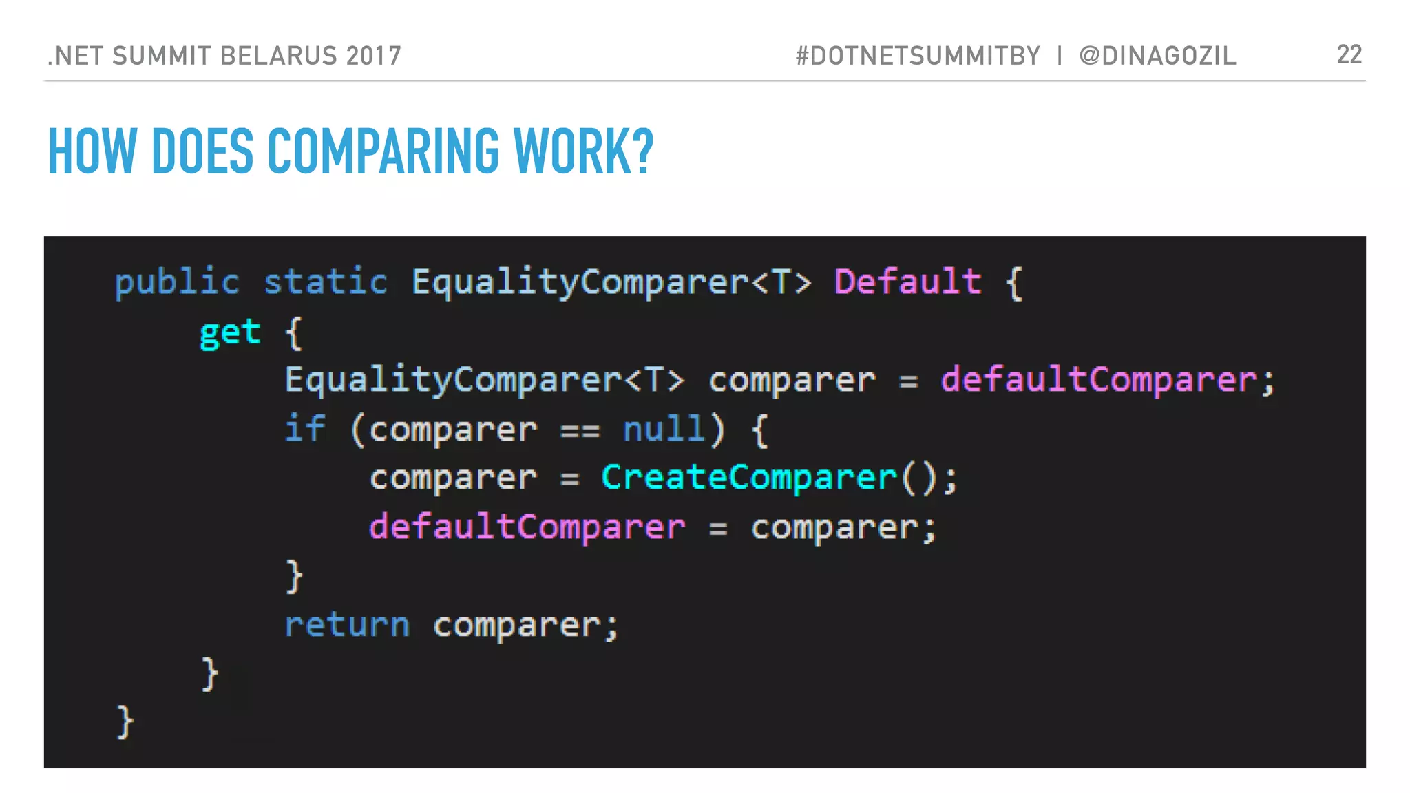 .NET SUMMIT BELARUS 2017 #DOTNETSUMMITBY | @DINAGOZIL
HOW DOES COMPARING WORK?
22
 