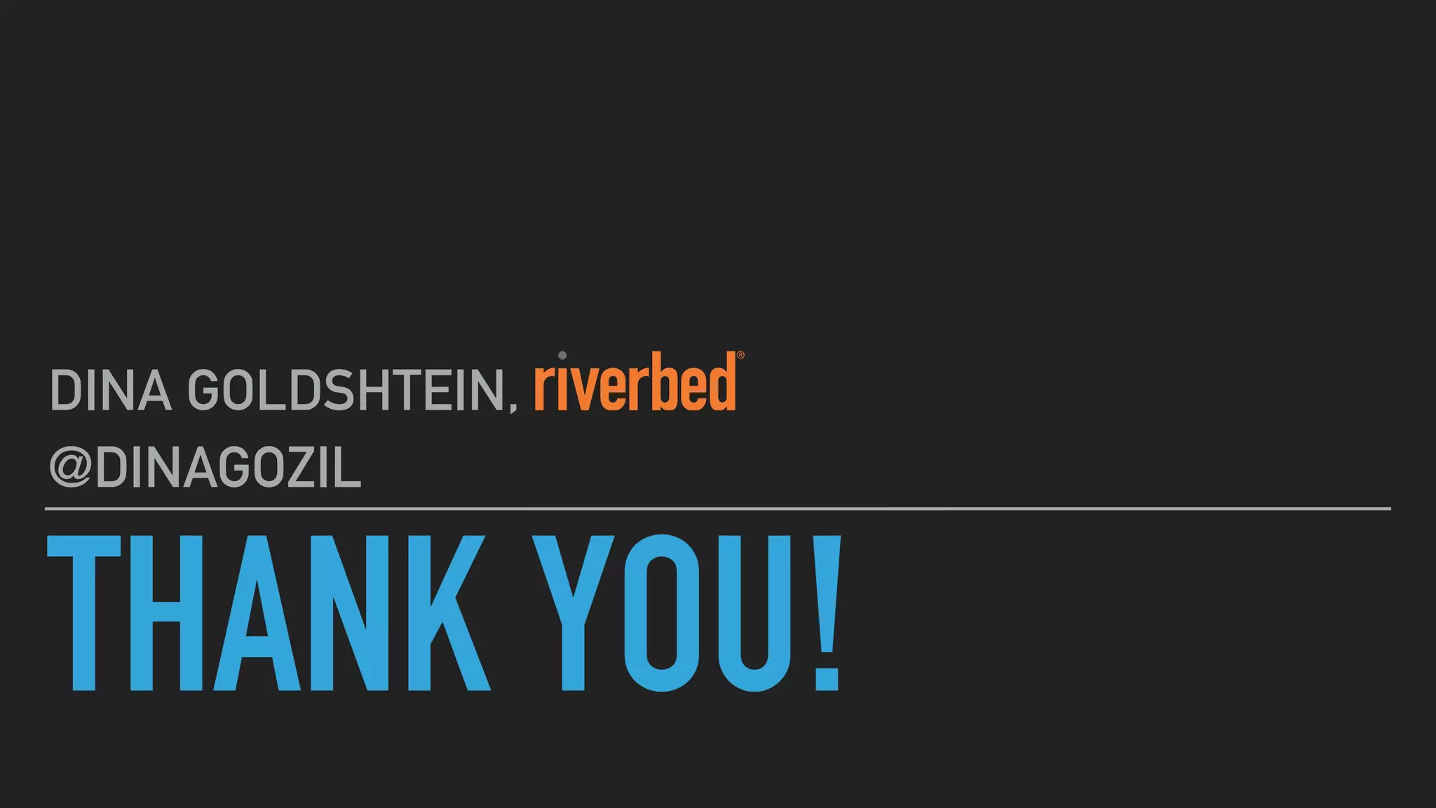 THANK YOU!
DINA GOLDSHTEIN,
@DINAGOZIL
 