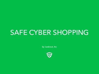 SAFE CYBER SHOPPING
by Lookout, Inc

 