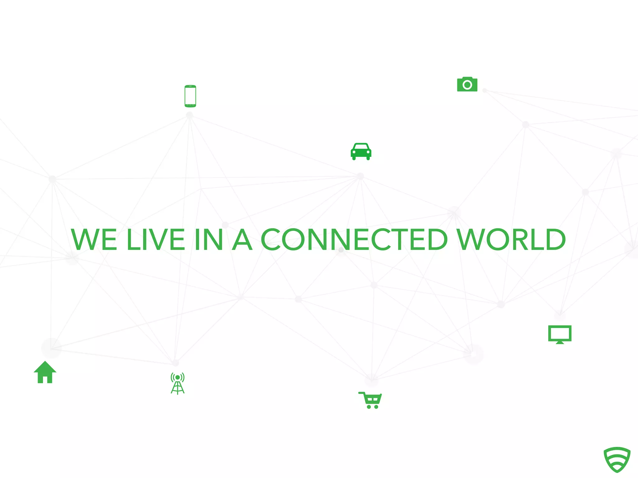 
WE LIVE IN A CONNECTED WORLD





 