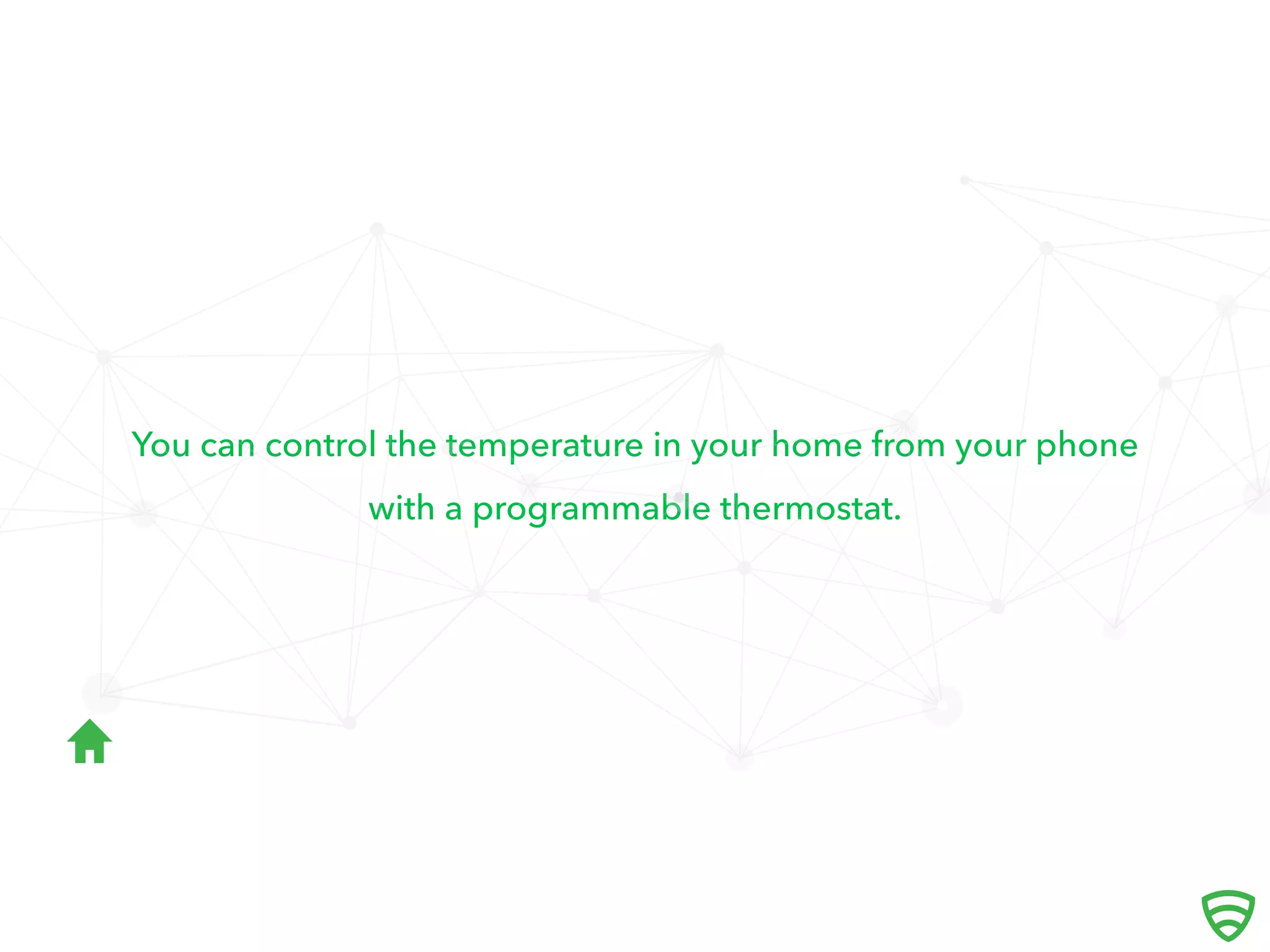 You can control the temperature in your home from your phone
with a programmable thermostat.

 