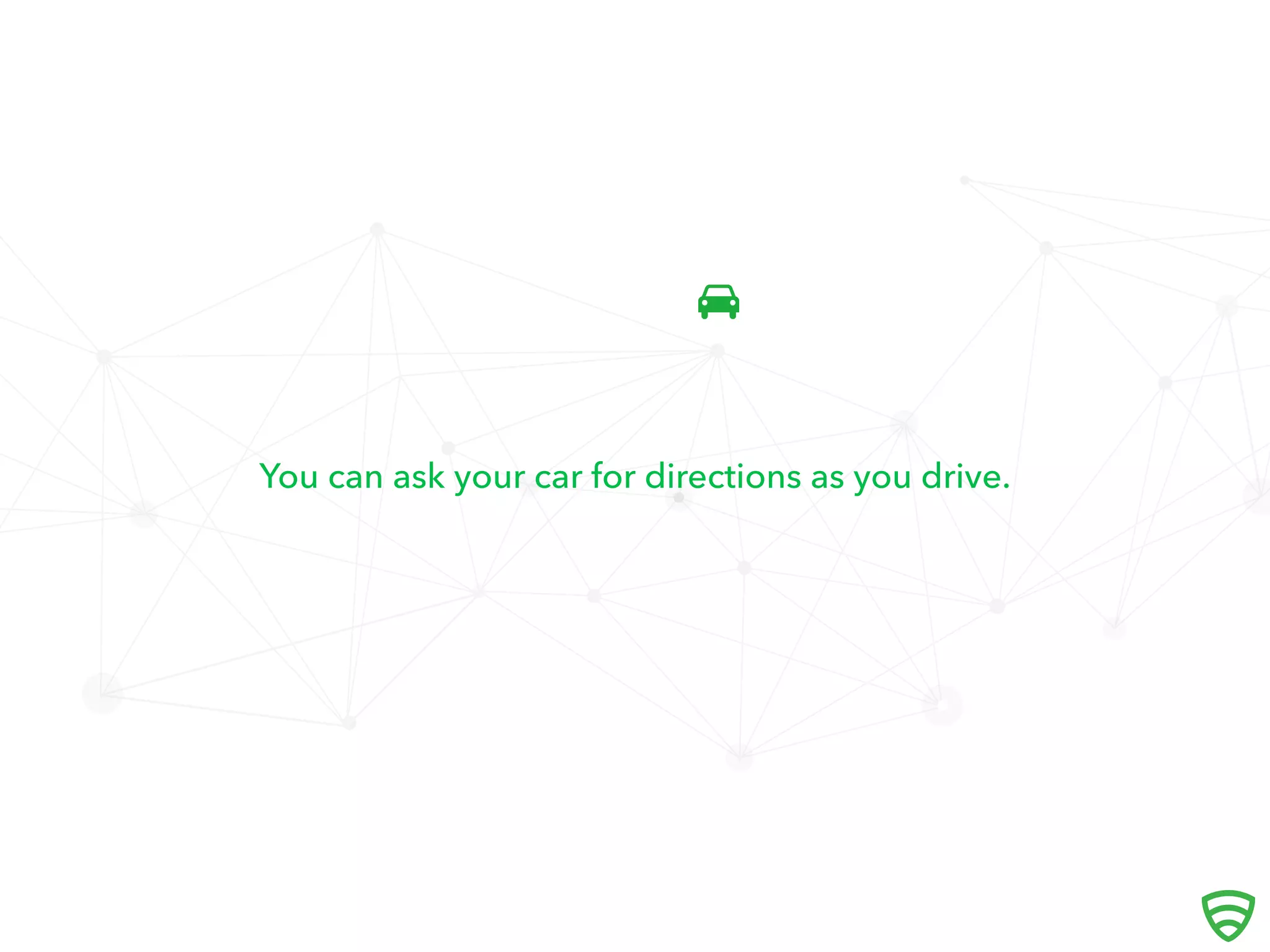 You can ask your car for directions as you drive.
 