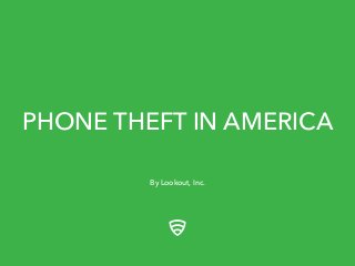 PHONE THEFT IN AMERICA
By Lookout, Inc.
 