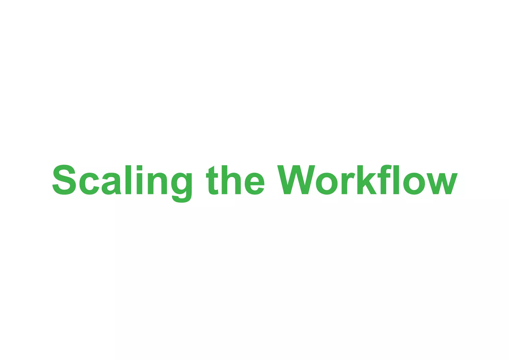 Scaling the Workflow
 