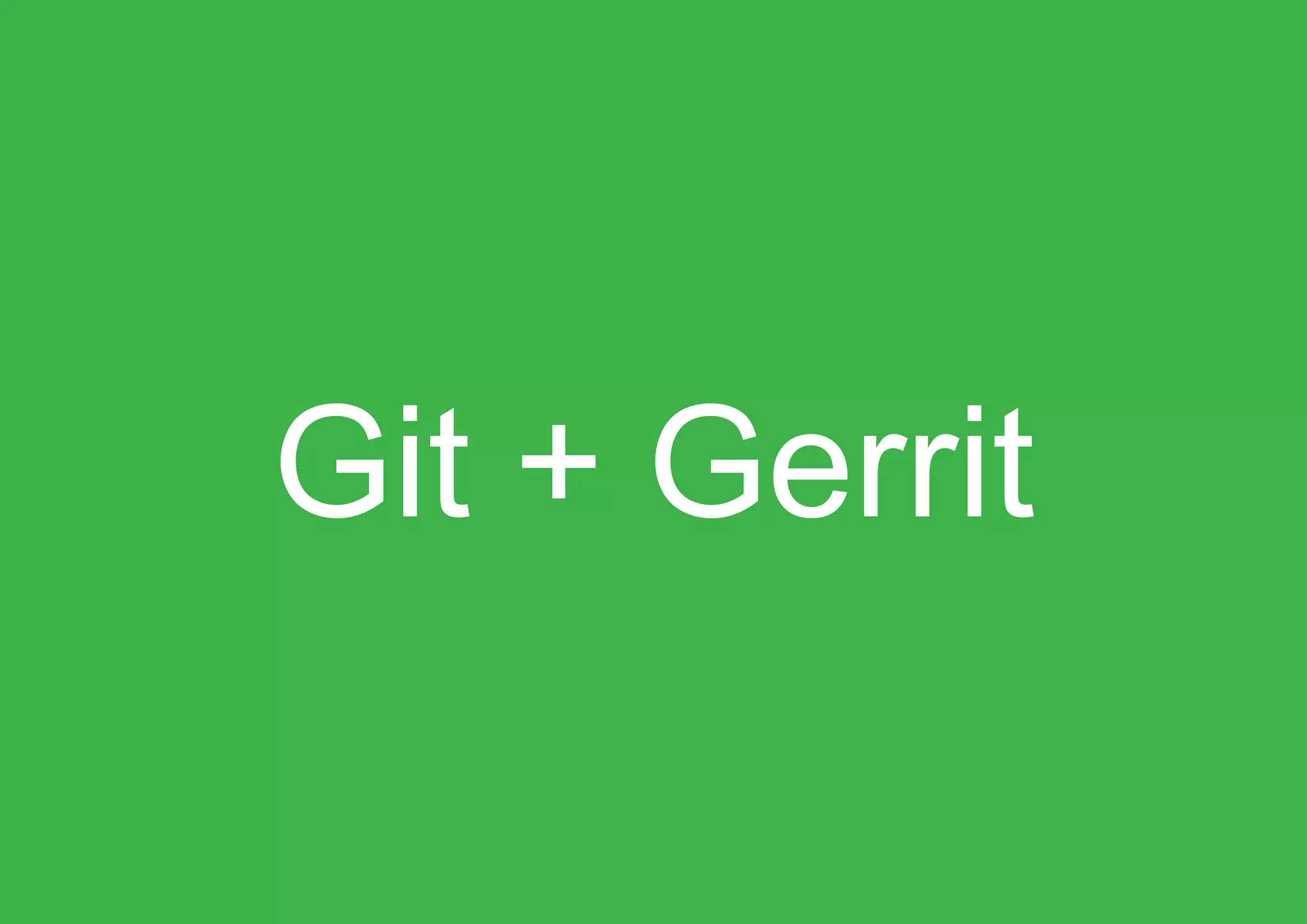 Git + Gerrit
 