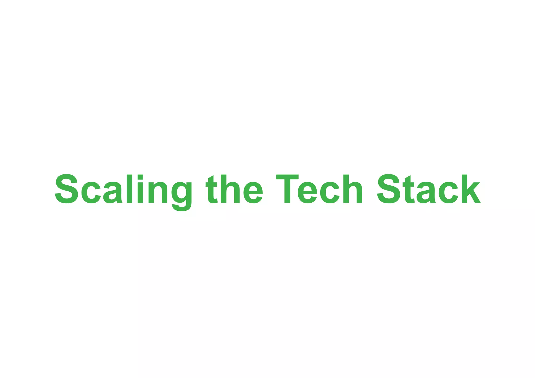 Scaling the Tech Stack
 