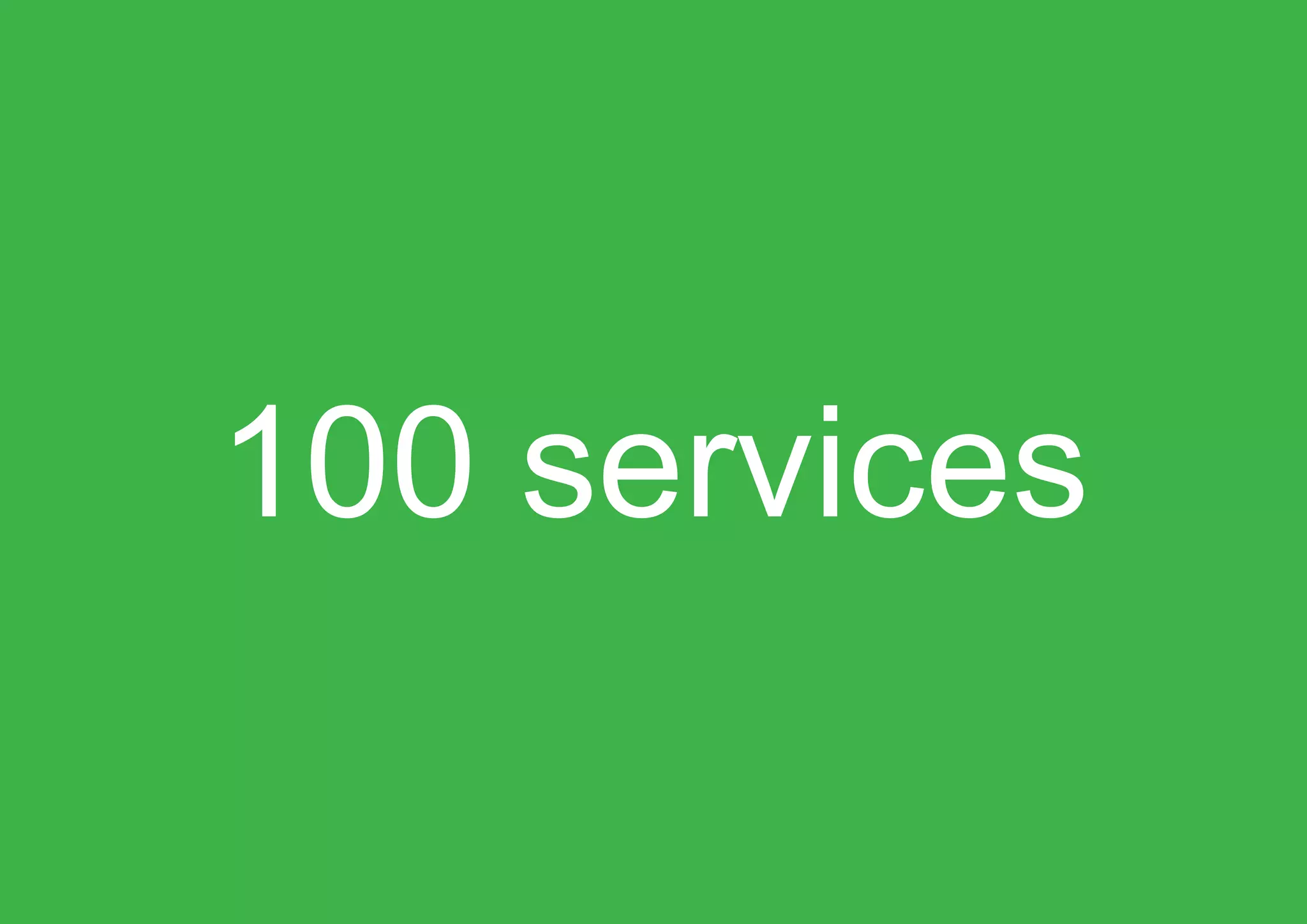 100 services
 