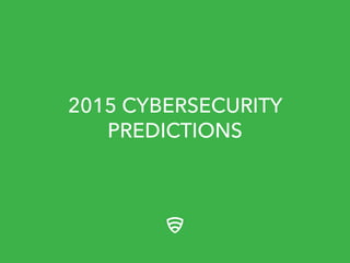 2015 CYBERSECURITY 
PREDICTIONS 
 