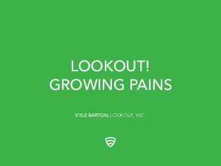 LOOKOUT!
GROWING PAINS
KYLE BARTON, LOOKOUT, INC.
 