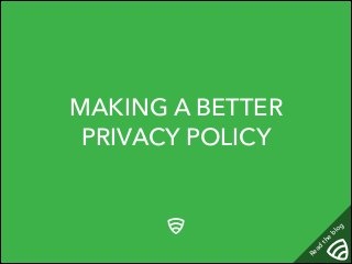 MAKING A BETTER
PRIVACY POLICY
Read
the
blog
 