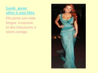 Look pour
aller à une fête
Elle porte une robe
longue turquoise
et des chaussures à
talons orange.
 