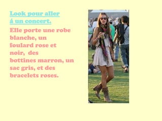 Look pour aller
á un concert.
Elle porte une robe
blanche, un
foulard rose et
noir, des
bottines marron, un
sac gris, et des
bracelets roses.
 