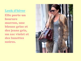 Look d’hiver
Elle porte un
fourure
marron, une
blouse grise et
des jeans gris,
un sac violet et
des lunettes
noires.
 
