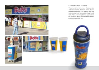 CONVENIENCE STORES
The convenience stores were also decorated
and integrated to the Look of the Games
and signage project. This specific look also
incorporated the concessionaire’s brand
with all the necessary design applications
o n u n i f o r m s , s t o r e e nv i r o n m e n t d e s i g n ,
promotional pieces etc.
 
