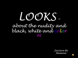 LOOKS – about the nudity and black, white and color02 Jaciara de Memena 