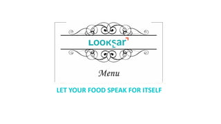 LET	YOUR	FOOD	SPEAK	FOR	ITSELF
 