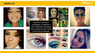 MAKE-UP
Quando o assunto é
maquiagem, a trabalho é
bem elaborado. Destaque
para sombra de olho verde
e amarela em degradê.
 