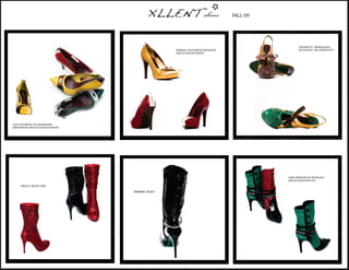 XLLENT shoes                            FALL 09




                                                                                                          ANTIONETTE : BROWN/GOLD,
                                                        MANDEE: GOLD/WHITE, RED/WHITE                     BLACK/GOLD AND GREEN/GOLD
                                                        AND ALSO BLACK/WHITE




LIZZY: RED/WHITE, YELLOW/BROWN,
GREEN/WHITE AND ALSO IN BLACK/WHITE




                                                                                                  ASRA: GREEN/BLACK, RED/BLACK
                                                                                                  AND ALSO BLACK/BLACK

      SKULLY: BLACK, RED

                                      RIHANNA : BLACK
 