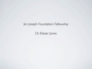 Jim Joseph Foundation Fellowship

        Dr. Eliezer Jones
 