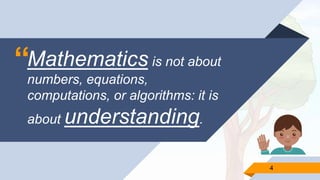“Mathematics is not about
numbers, equations,
computations, or algorithms: it is
about understanding.
44
 