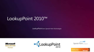 LookupPoint 2010™  LookupPoint from Spanish Point Technologies  