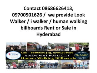 Contact 08686626413,
09700501626 / we provide Look
Walker / i walker / human walking
billboards Rent or Sale in
Hyderabad
 