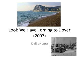 Look We Have Coming to Dover
(2007)
Daljit Nagra
 