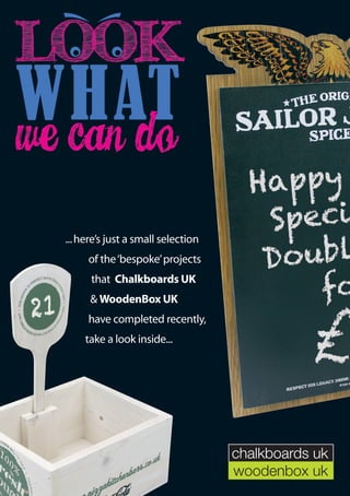...here’s just a small selection
of the‘bespoke’projects
that Chalkboards UK
& WoodenBox UK
have completed recently,
take a look inside...
chalkboards uk
woodenbox uk
 